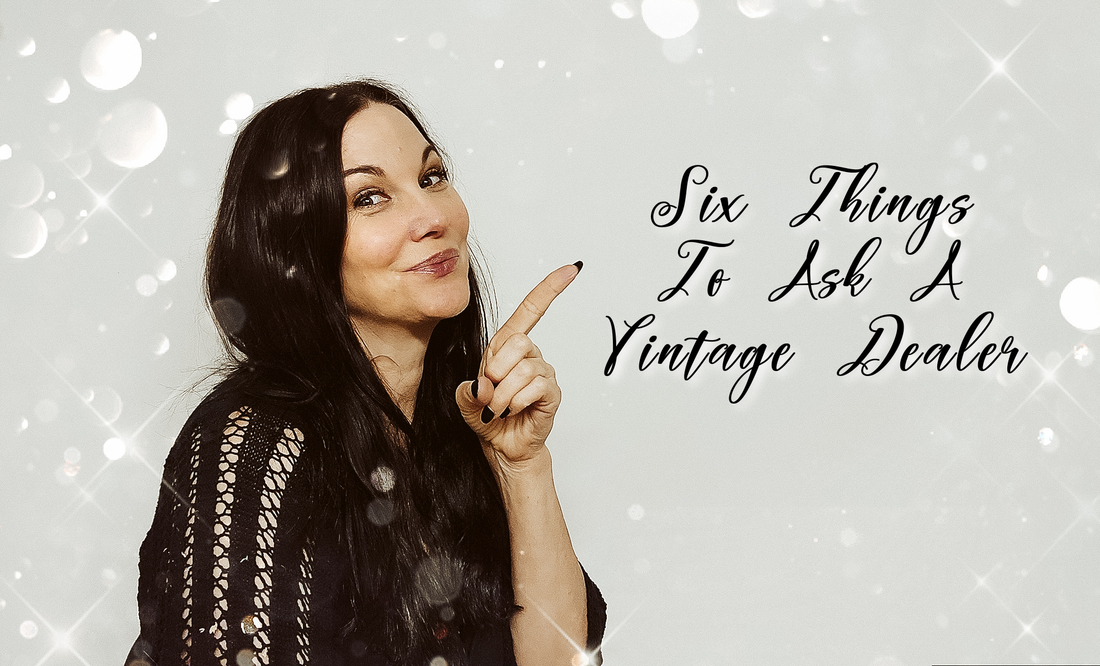 Six Things to Ask ( or say to) a Vintage Dealer